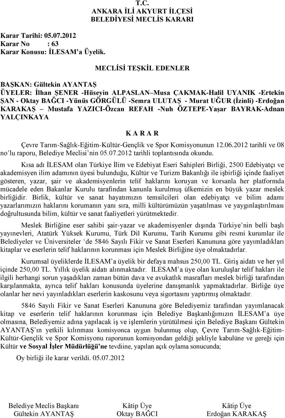 Kısa adı İLESAM olan Türkiye İlim ve Edebiyat Eseri Sahipleri Birliği, 2500 Edebiyatçı ve akademisyen ilim adamının üyesi bulunduğu, Kültür ve Turizm Bakanlığı ile işbirliği içinde faaliyet gösteren,