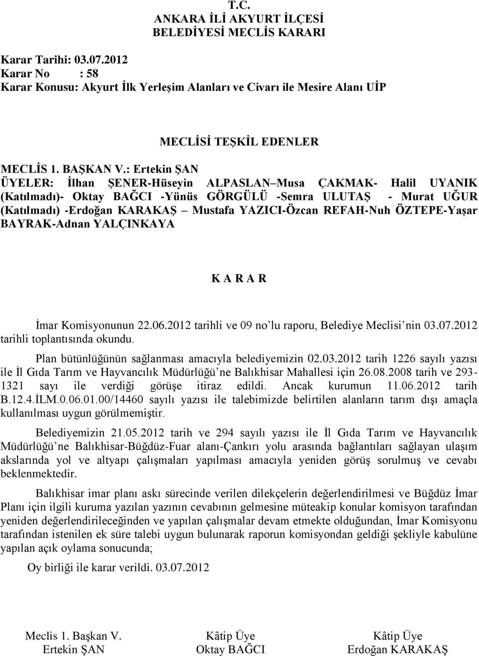 REFAH-Nuh ÖZTEPE-Yaşar BAYRAK-Adnan İmar Komisyonunun 22.06.2012 tarihli ve 09 no lu raporu, Belediye Meclisi nin 03.07.2012 tarihli toplantısında okundu.