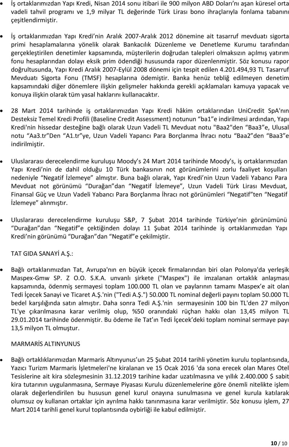 İş ortaklarımızdan Yapı Kredi nin Aralık 2007-Aralık 2012 dönemine ait tasarruf mevduatı sigorta primi hesaplamalarına yönelik olarak Bankacılık Düzenleme ve Denetleme Kurumu tarafından