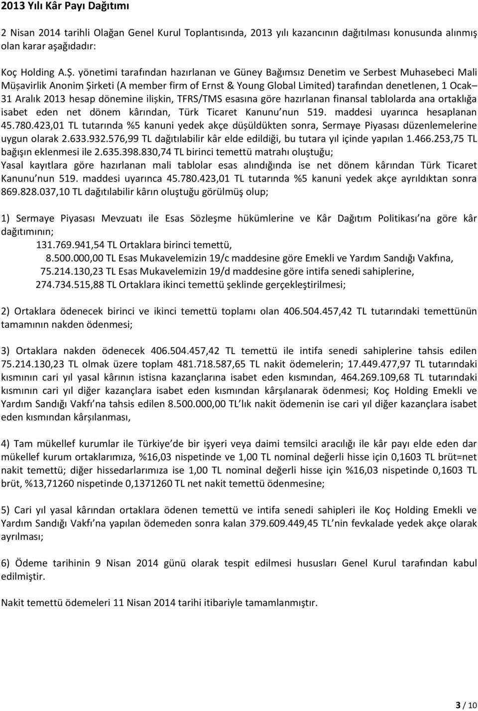 2013 hesap dönemine ilișkin, TFRS/TMS esasına göre hazırlanan finansal tablolarda ana ortaklığa isabet eden net dönem kârından, Türk Ticaret Kanunu nun 519. maddesi uyarınca hesaplanan 45.780.