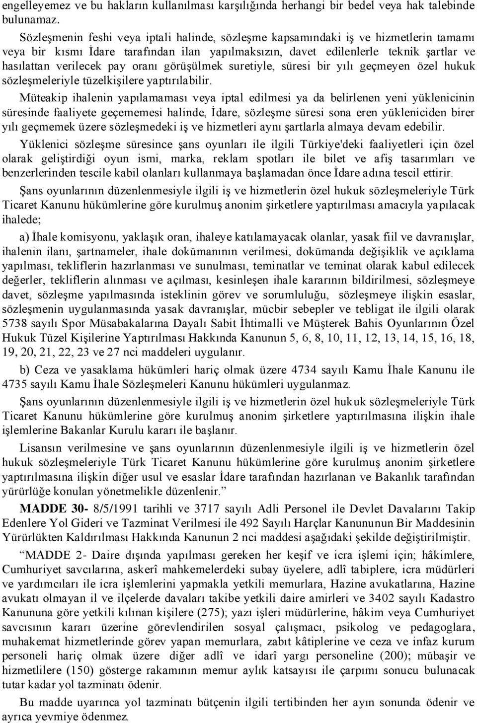 oranı görüģülmek suretiyle, süresi bir yılı geçmeyen özel hukuk sözleģmeleriyle tüzelkiģilere yaptırılabilir.