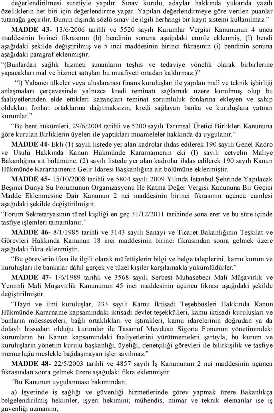 MADDE 43-13/6/2006 tarihli ve 5520 sayılı Kurumlar Vergisi Kanununun 4 üncü maddesinin birinci fıkrasının (b) bendinin sonuna aģağıdaki cümle eklenmiģ, (l) bendi aģağıdaki Ģekilde değiģtirilmiģ ve 5