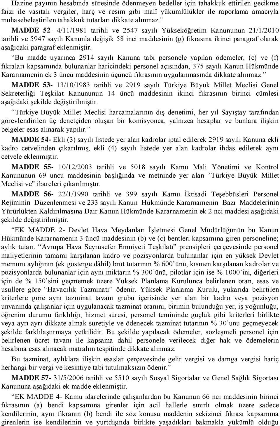 " MADDE 52-4/11/1981 tarihli ve 2547 sayılı Yükseköğretim Kanununun 21/1/2010 tarihli ve 5947 sayılı Kanunla değiģik 58 inci maddesinin (g) fıkrasına ikinci paragraf olarak aģağıdaki paragraf