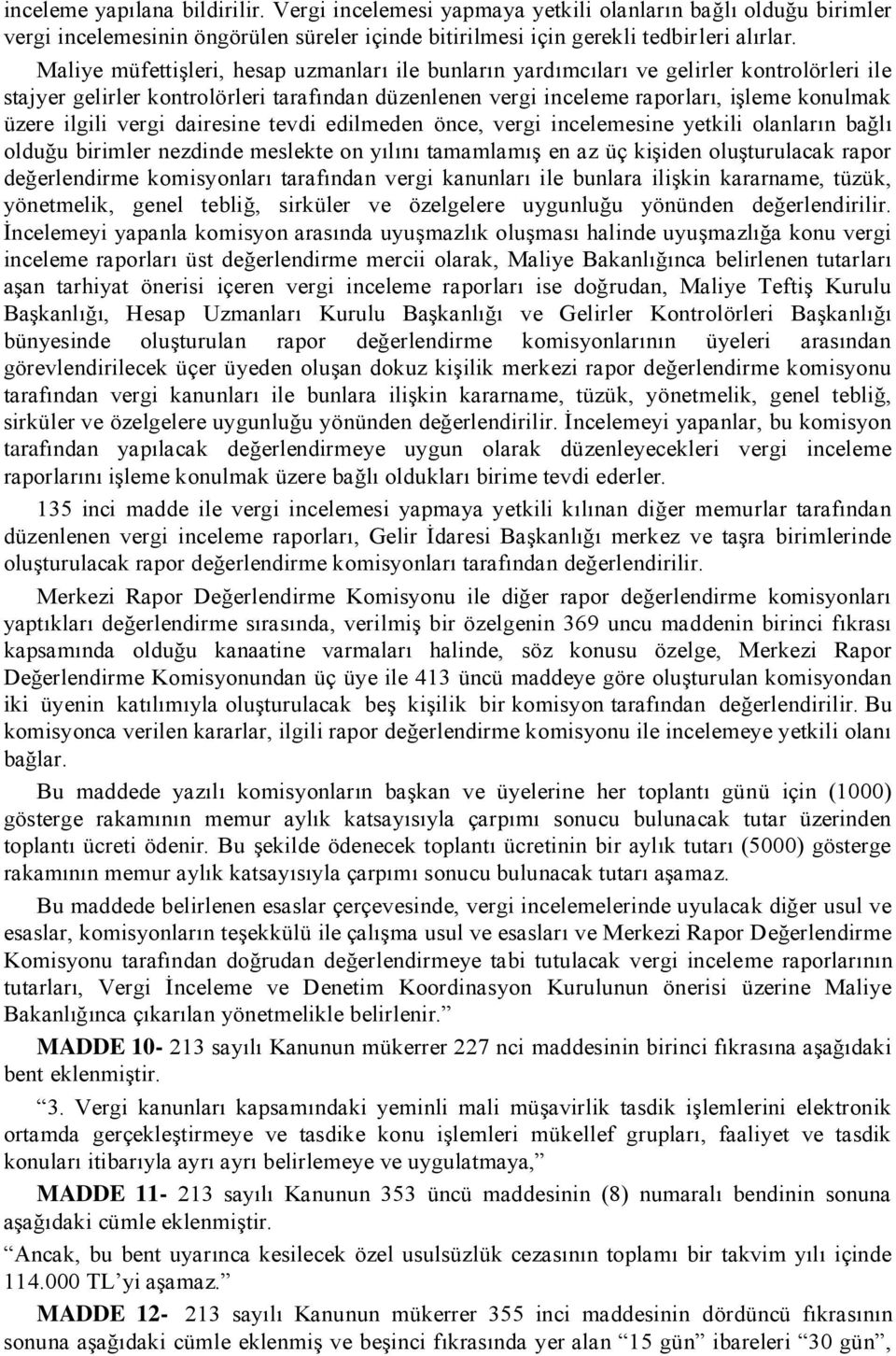 ilgili vergi dairesine tevdi edilmeden önce, vergi incelemesine yetkili olanların bağlı olduğu birimler nezdinde meslekte on yılını tamamlamıģ en az üç kiģiden oluģturulacak rapor değerlendirme