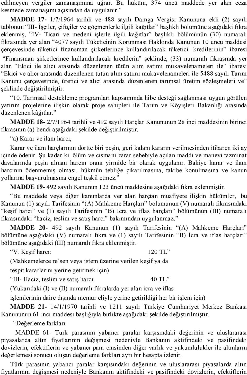 ve medeni iģlerle ilgili kağıtlar baģlıklı bölümünün (30) numaralı fıkrasında yer alan 4077 sayılı Tüketicinin Korunması Hakkında Kanunun 10 uncu maddesi çerçevesinde tüketici finansman Ģirketlerince