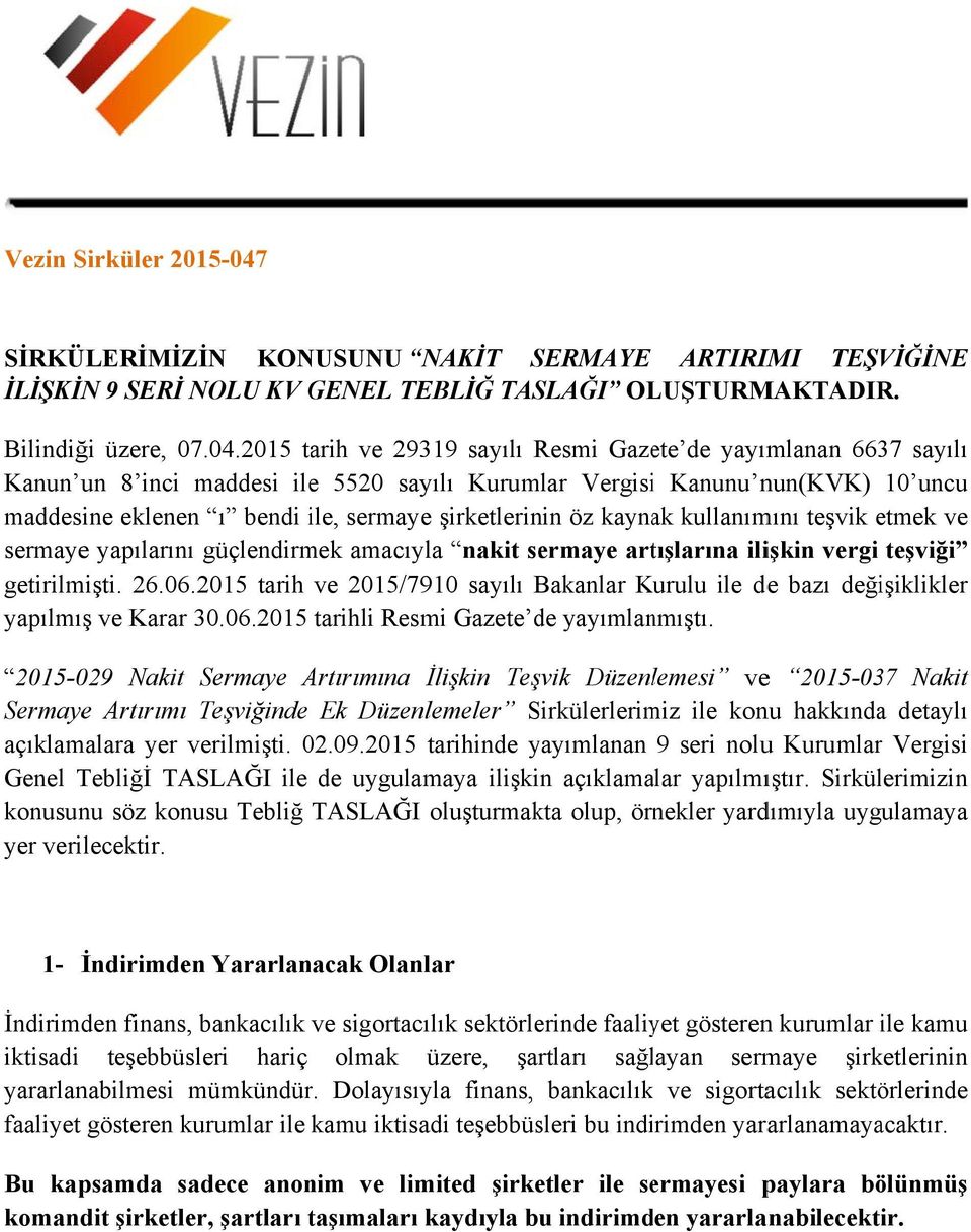 2015 tarih ve 29319 sayılı Resmi Gazete de yayımlanan 6637 sayılı Kanun un 8 inci maddesi ile 5520 sayılı Kurumlar Vergisii Kanunu nun(kvk) 10 uncu maddesine eklenenn ı bendi ile, i sermayee