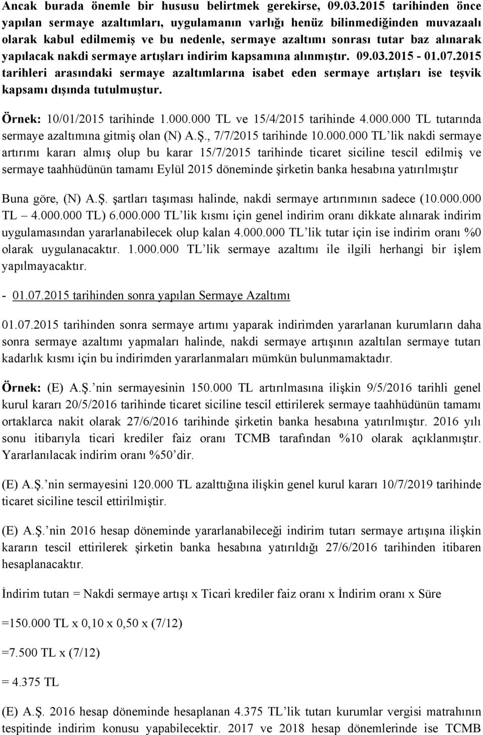 sermaye artışları indirim kapsamına alınmıştır. 09.03.2015-01.07.2015 tarihleri arasındaki sermaye azaltımlarına isabet eden sermaye artışları ise teşvik kapsamı dışında tutulmuştur.