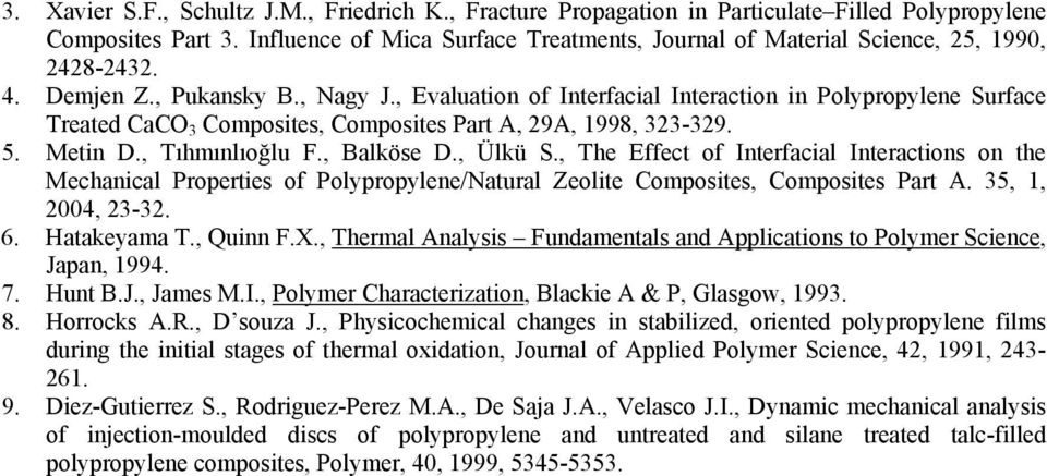 , Evaluation of Interfacial Interaction in Polypropylene Surface Treated CaCO 3 Composites, Composites Part A, 9A, 1998, 33-39. 5. Metin D., Tıhmınlıoğlu F., Balköse D., Ülkü S.