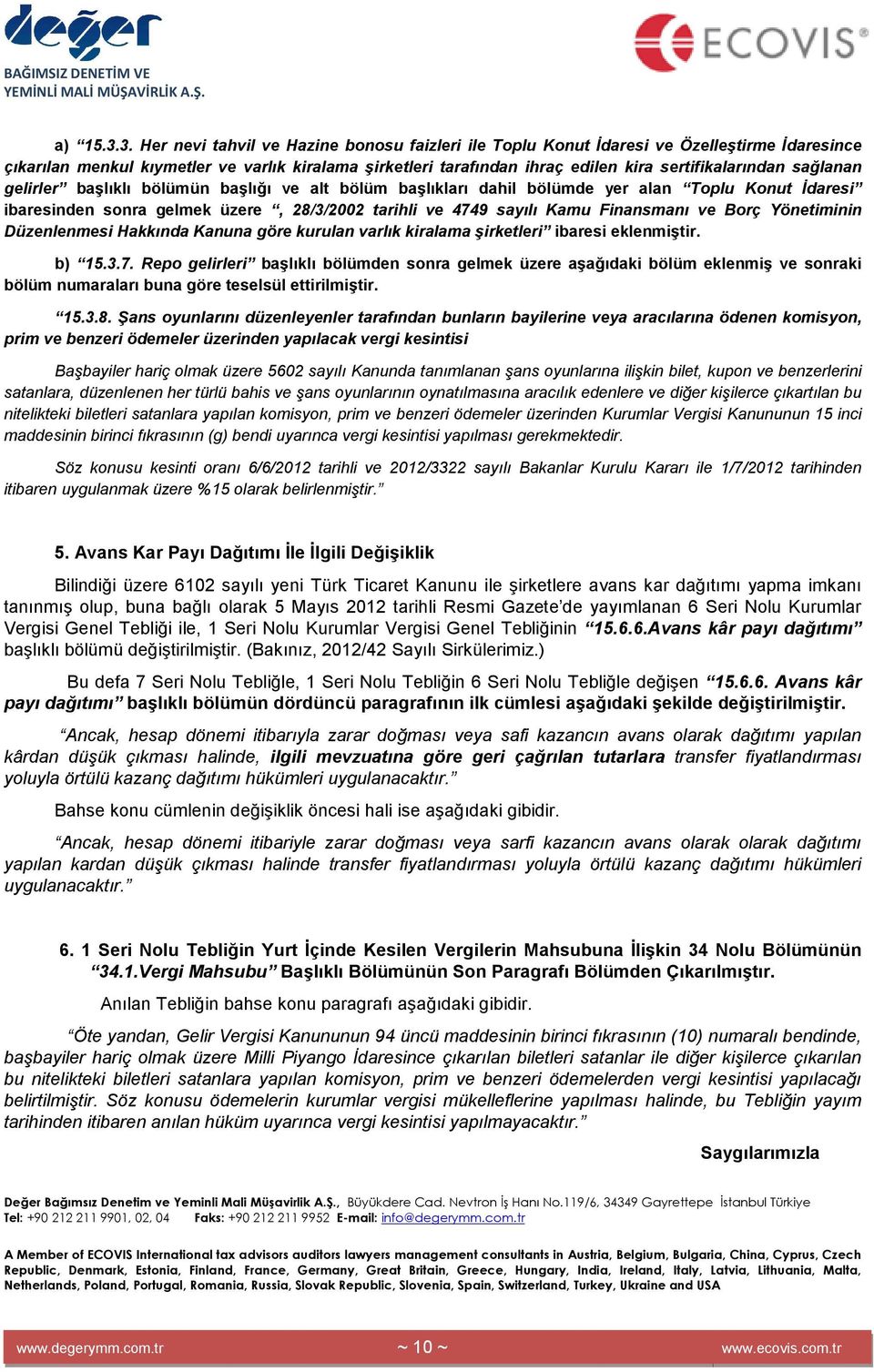 sağlanan gelirler başlıklı bölümün başlığı ve alt bölüm başlıkları dahil bölümde yer alan Toplu Konut Đdaresi ibaresinden sonra gelmek üzere, 28/3/2002 tarihli ve 4749 sayılı Kamu Finansmanı ve Borç