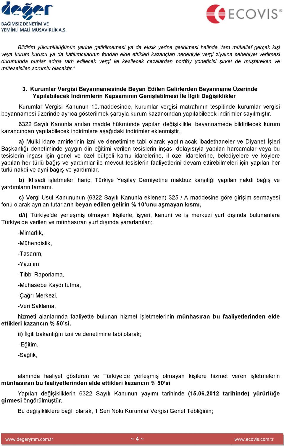 Kurumlar Vergisi Beyannamesinde Beyan Edilen Gelirlerden Beyanname Üzerinde Yapılabilecek Đndirimlerin Kapsamının Genişletilmesi Đle Đlgili Değişiklikler Kurumlar Vergisi Kanunun 10.