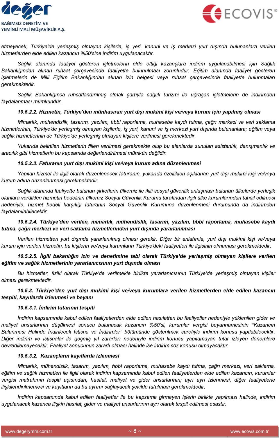 Eğitim alanında faaliyet gösteren işletmelerin de Milli Eğitim Bakanlığından alınan izin belgesi veya ruhsat çerçevesinde faaliyette bulunmaları gerekmektedir.