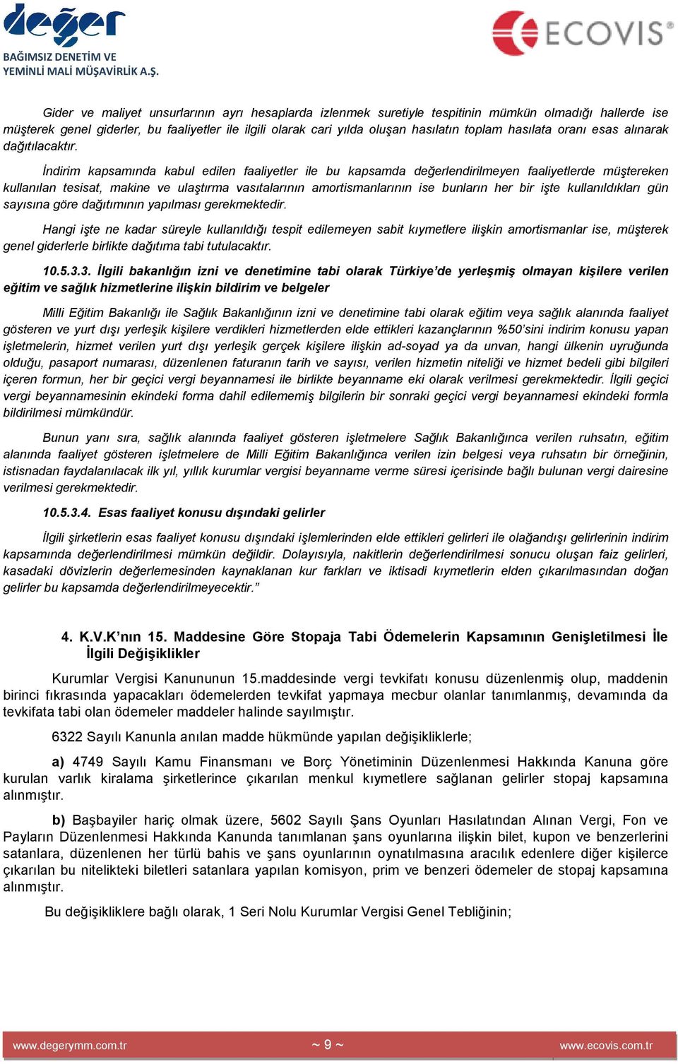 Đndirim kapsamında kabul edilen faaliyetler ile bu kapsamda değerlendirilmeyen faaliyetlerde müştereken kullanılan tesisat, makine ve ulaştırma vasıtalarının amortismanlarının ise bunların her bir