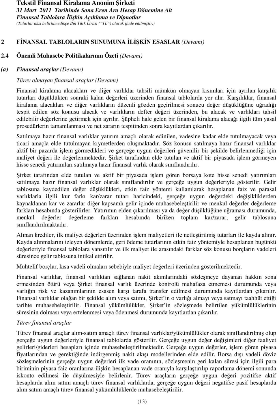 için ayrılan karılık tutarları düüldükten sonraki kalan deerleri üzerinden finansal tablolarda yer alır.