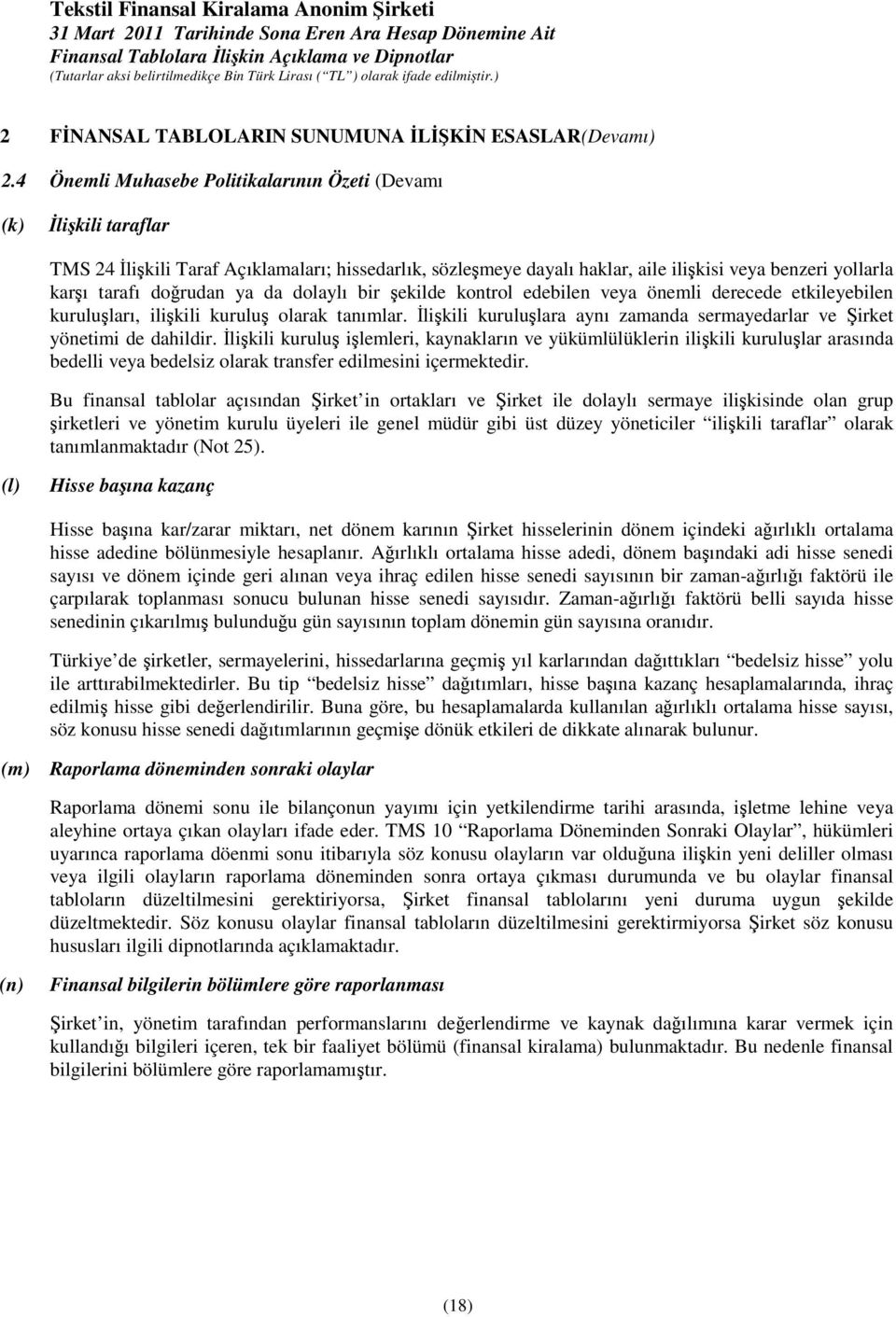 da dolaylı bir ekilde kontrol edebilen veya önemli derecede etkileyebilen kuruluları, ilikili kurulu olarak tanımlar. likili kurululara aynı zamanda sermayedarlar ve irket yönetimi de dahildir.