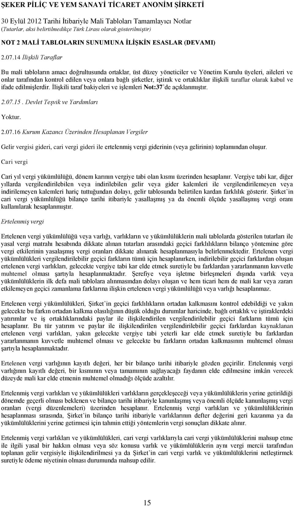 ve ortaklıklar iliģkili taraflar olarak kabul ve ifade edilmiģlerdir. ĠliĢkili taraf bakiyeleri ve iģlemleri Not:37 de açıklanmıģtır. 2.07.