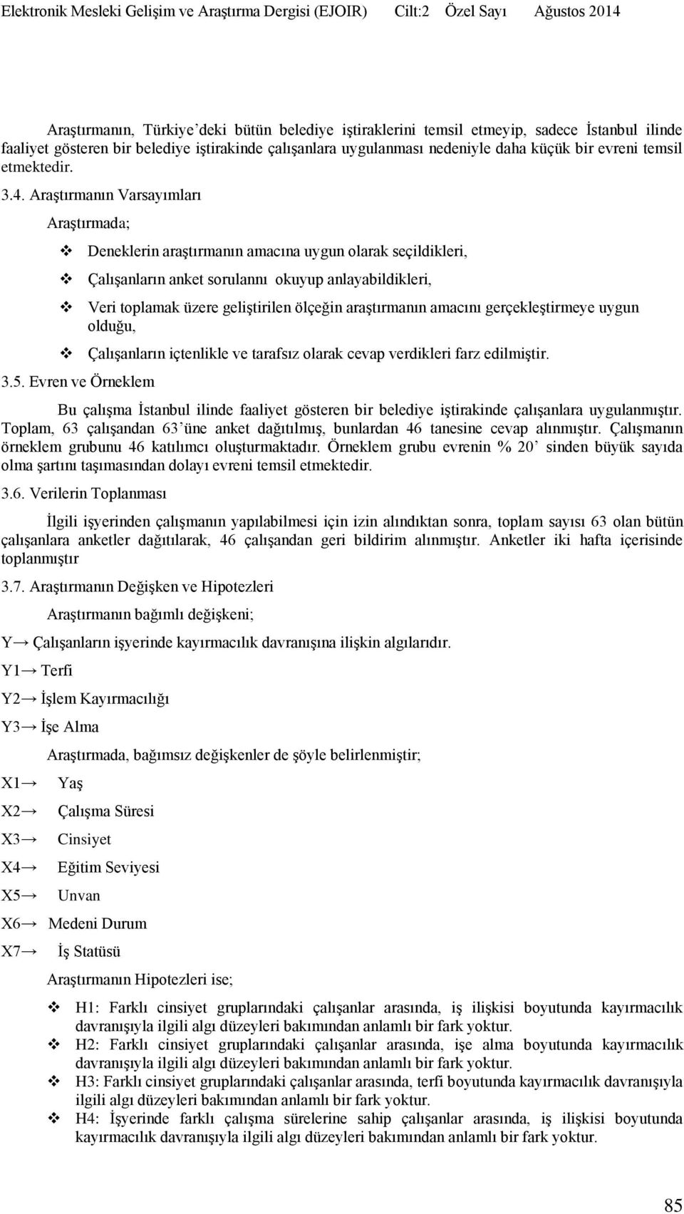 Araştırmanın Varsayımları Araştırmada; Deneklerin araştırmanın amacına uygun olarak seçildikleri, Çalışanların anket sorulannı okuyup anlayabildikleri, Veri toplamak üzere geliştirilen ölçeğin