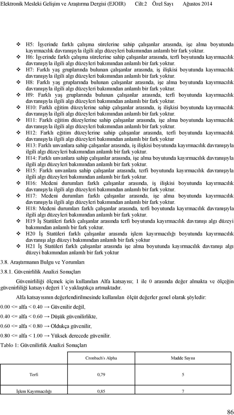 gruplarında bulunan çalışanlar arasında, terfi boyutunda kayırmacılık H10: Farklı eğitim düzeylerine sahip çalışanlar arasında, iş ilişkisi boyutunda kayırmacılık H11: Farklı eğitim düzeylerine sahip