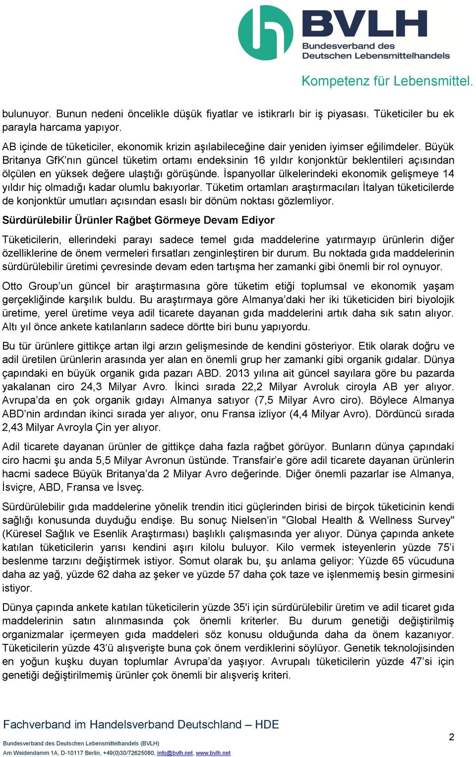 Büyük Britanya GfK nın güncel tüketim ortamı endeksinin 16 yıldır konjonktür beklentileri açısından ölçülen en yüksek değere ulaştığı görüşünde.