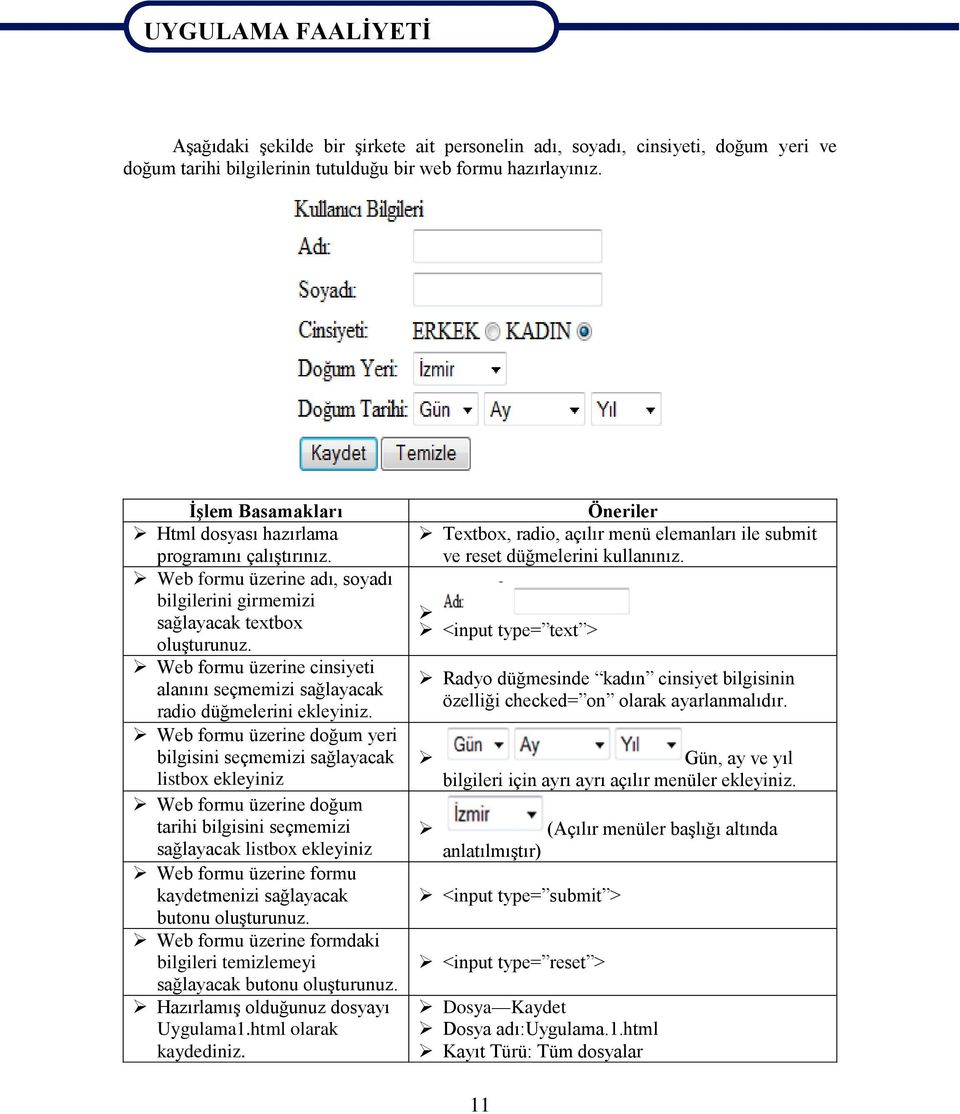 Web formu üzerine cinsiyeti alanını seçmemizi sağlayacak radio düğmelerini ekleyiniz.