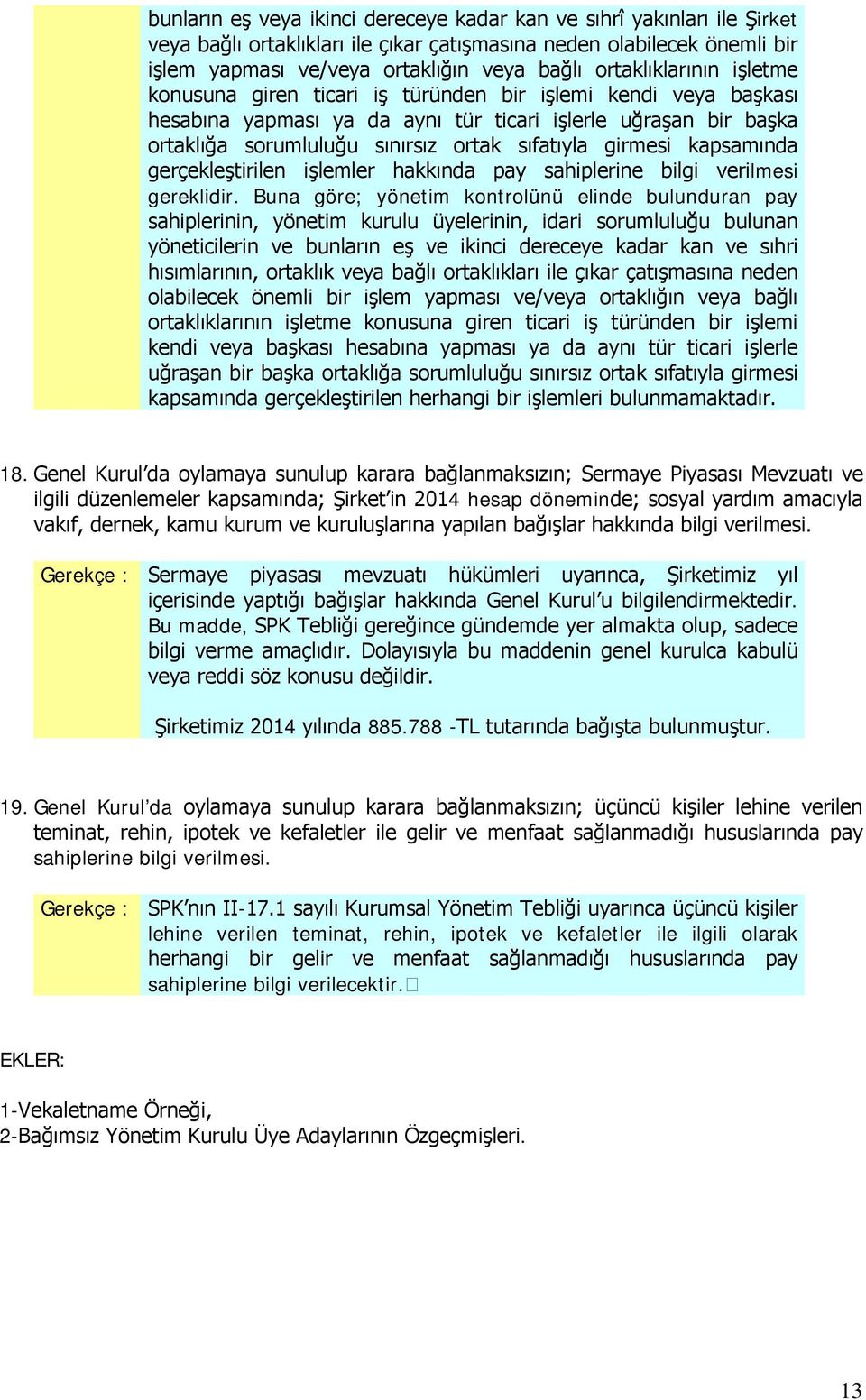 girmesi kapsamında gerçekleştirilen işlemler hakkında pay sahiplerine bilgi verilmesi gereklidir.