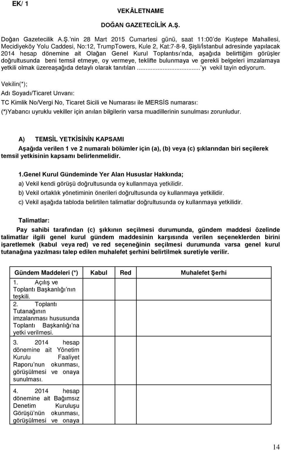 nin 28 Mart 2015 Cumartesi günü, saat 11:00 de Kuştepe Mahallesi, Mecidiyeköy Yolu Caddesi, No:12, TrumpTowers, Kule 2, Kat:7-8-9, Şişli/İstanbul adresinde yapılacak 2014 hesap dönemine ait Olağan