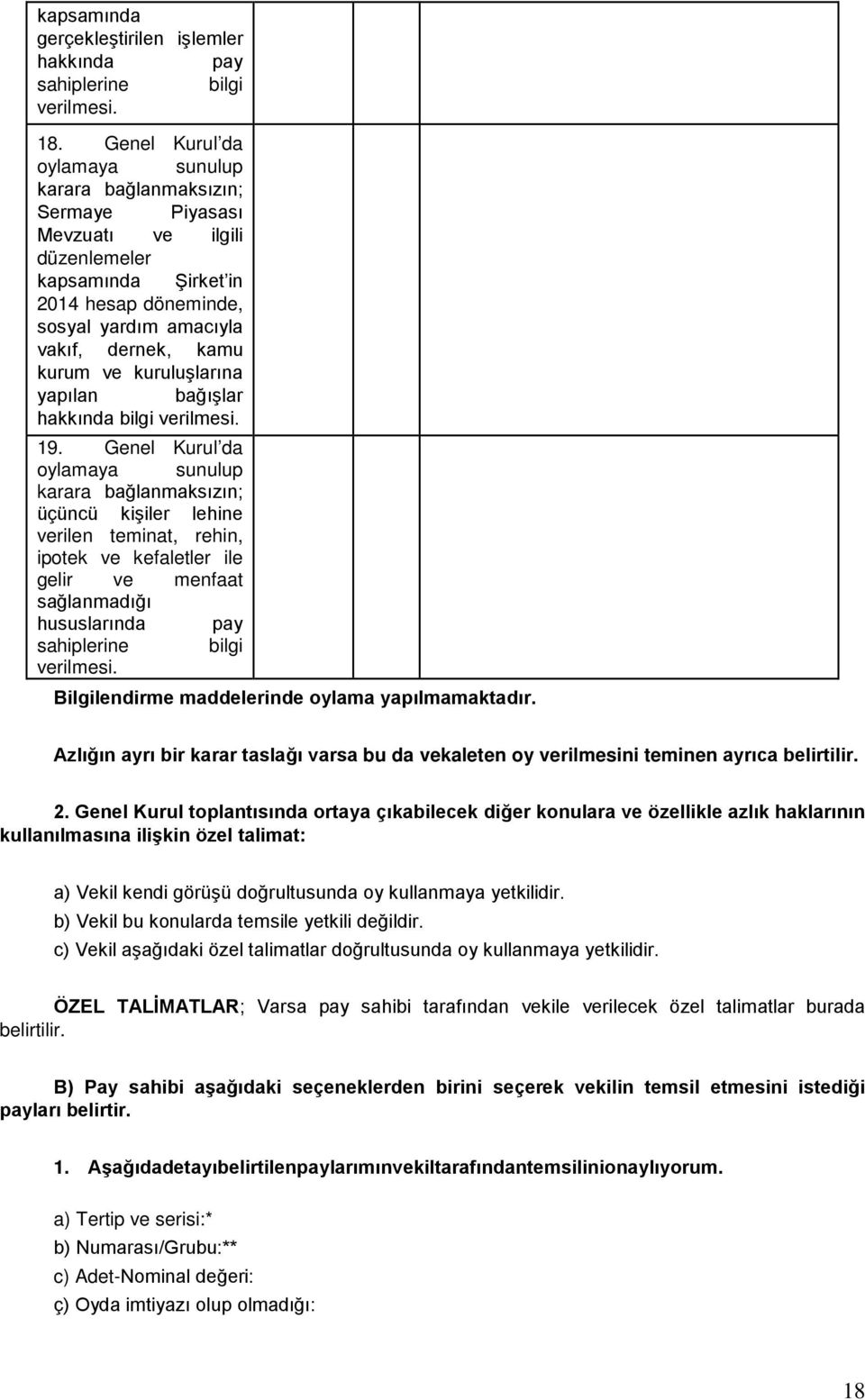 kuruluşlarına yapılan bağışlar hakkında bilgi verilmesi. 19.