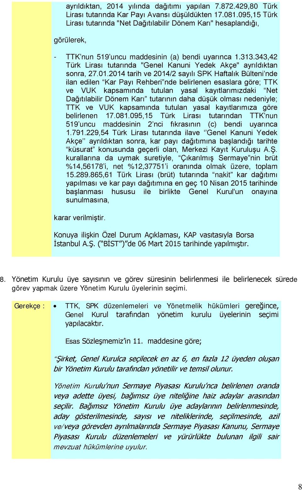 343,42 Türk Lirası tutarında "Genel Kanuni Yedek Akçe" ayrıldıktan sonra, 27.01.