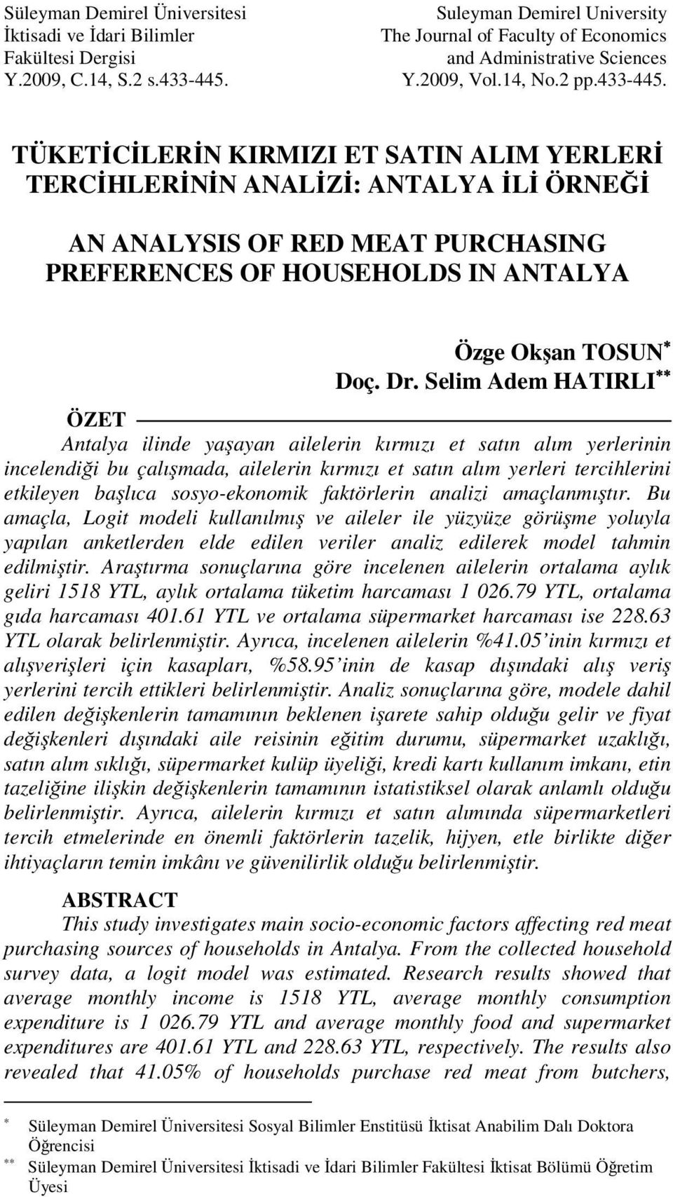 Selm Adem HATIRLI ÖZET Antalya lnde yaşayan alelern kırmızı et satın alım yerlernn ncelendğ bu çalışmada, alelern kırmızı et satın alım yerler terchlern etkleyen başlıca sosyo-ekonomk faktörlern