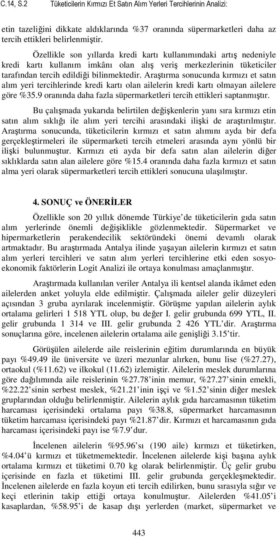 Araştırma sonucunda kırmızı et satın alım yer terchlernde kred kartı olan alelern kred kartı olmayan alelere göre %35.9 oranında daha fazla süpermarketler terch ettkler saptanmıştır.