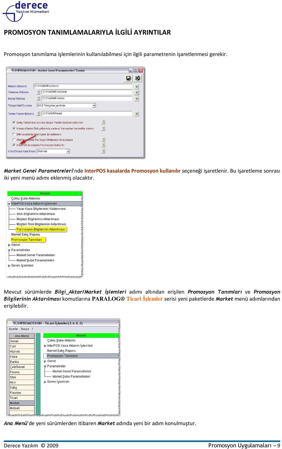Mevcut sürümlerde Bilgi_Aktar/Market Đşlemleri adımı altından erişilen Promosyon Tanımları ve Promosyon Bilgilerinin Aktarılması komutlarına PARALOG Ticari