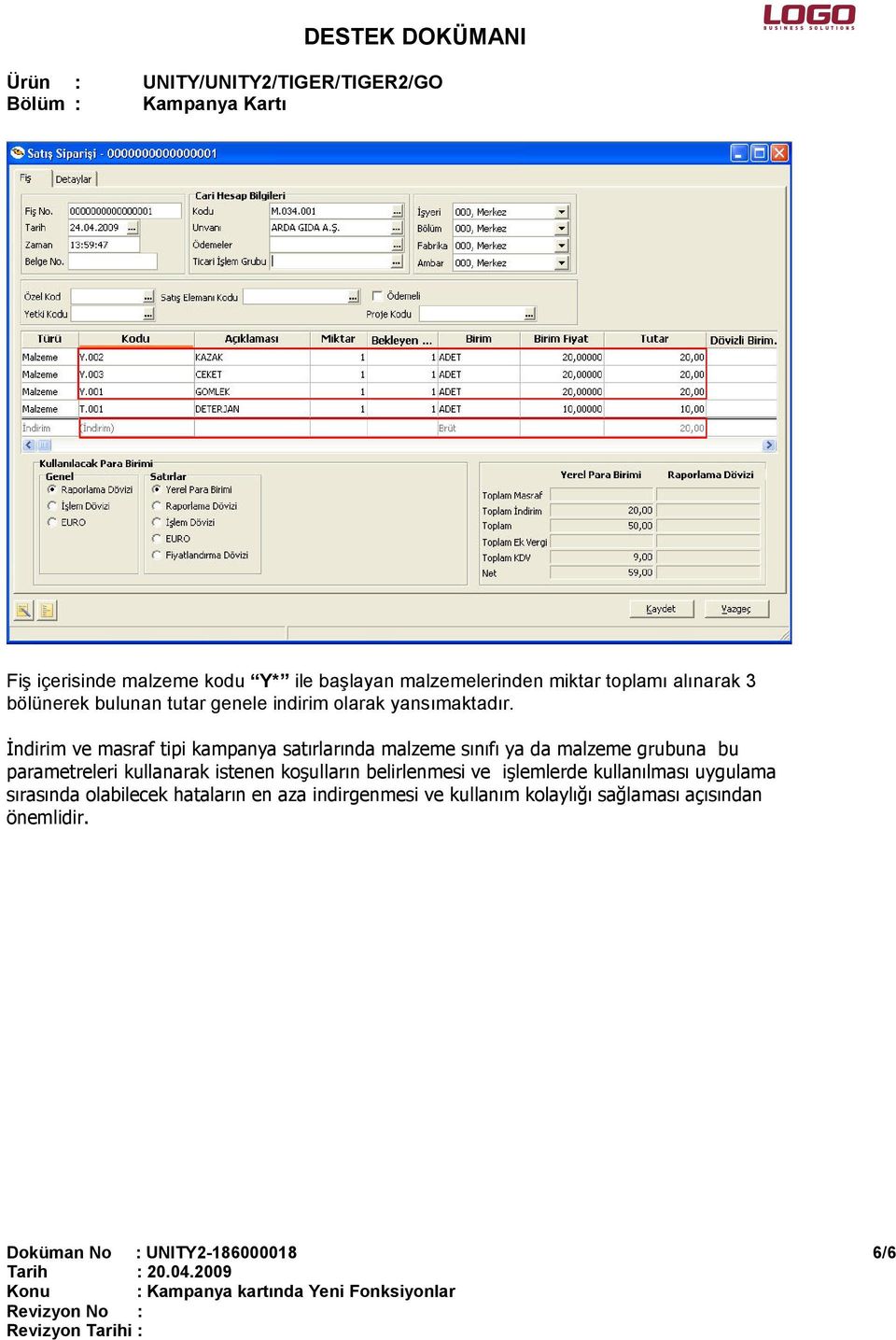 Đndirim ve masraf tipi kampanya satırlarında malzeme sınıfı ya da malzeme grubuna bu parametreleri kullanarak