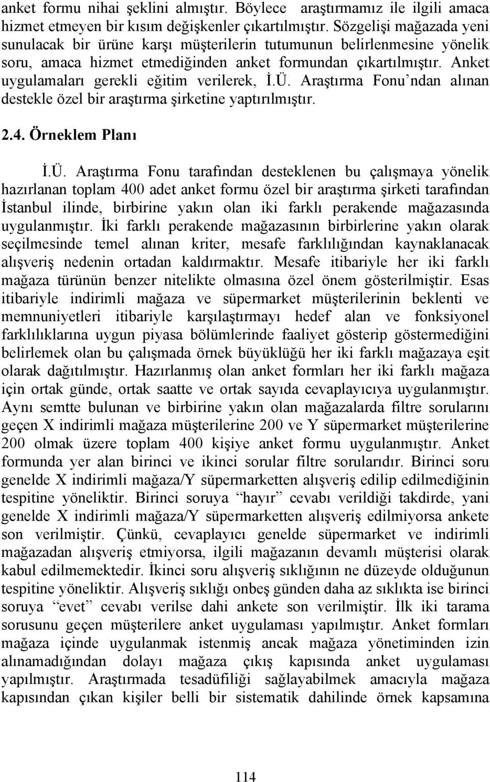 Anket uygulamaları gerekli eğitim verilerek, İ.Ü.