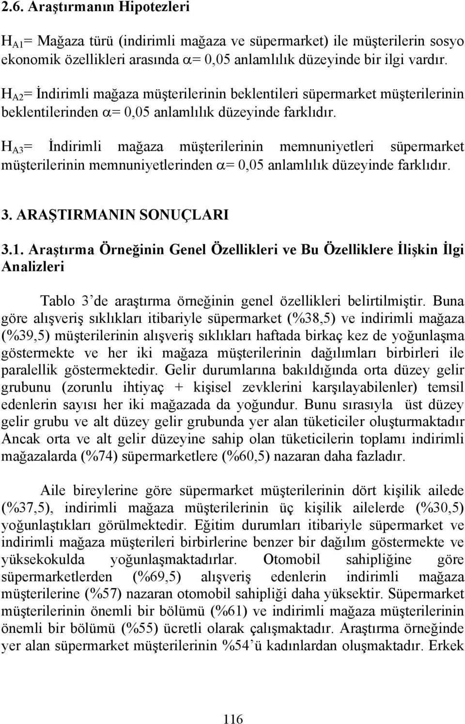 H A3 = İndirimli mağaza müşterilerinin memnuniyetleri süpermarket müşterilerinin memnuniyetlerinden α= 0,05 anlamlılık düzeyinde farklıdır. 3. ARAŞTIRMANIN SONUÇLARI 3.1.