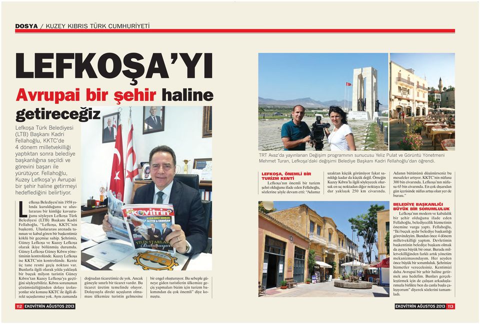 L efkoşa Belediyesi nin 1958 yılında kurulduğunu ve uluslararası bir kimliğe kavuştuğunu söyleyen Lefkoşa Türk Belediyesi (LTB) Başkanı Kadri Fellahoğlu, Lefkoşa, KKTC nin başkenti.
