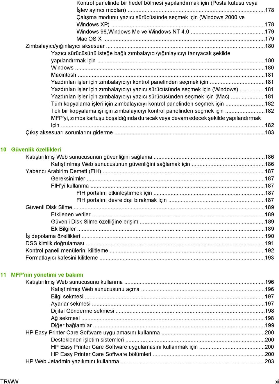 ..180 Windows...180 Macintosh...181 Yazdırılan işler için zımbalayıcıyı kontrol panelinden seçmek için...181 Yazdırılan işler için zımbalayıcıyı yazıcı sürücüsünde seçmek için (Windows).