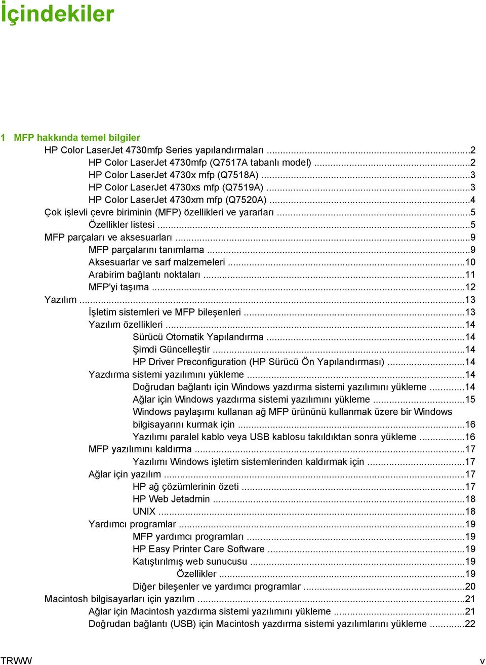 ..5 MFP parçaları ve aksesuarları...9 MFP parçalarını tanımlama...9 Aksesuarlar ve sarf malzemeleri...10 Arabirim bağlantı noktaları...11 MFP'yi taşıma...12 Yazılım.