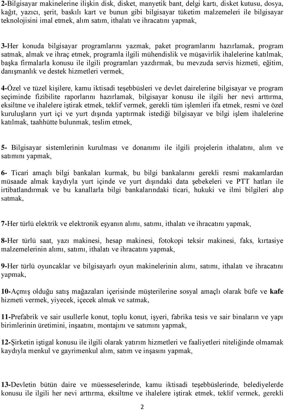 ilgili mühendislik ve müşavirlik ihalelerine katılmak, başka firmalarla konusu ile ilgili programları yazdırmak, bu mevzuda servis hizmeti, eğitim, danışmanlık ve destek hizmetleri vermek, 4-Özel ve