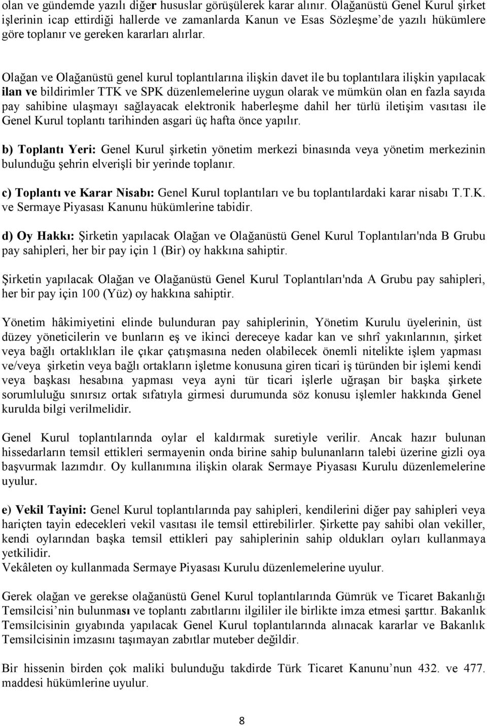 Olağan ve Olağanüstü genel kurul toplantılarına ilişkin davet ile bu toplantılara ilişkin yapılacak ilan ve bildirimler TTK ve SPK düzenlemelerine uygun olarak ve mümkün olan en fazla sayıda pay