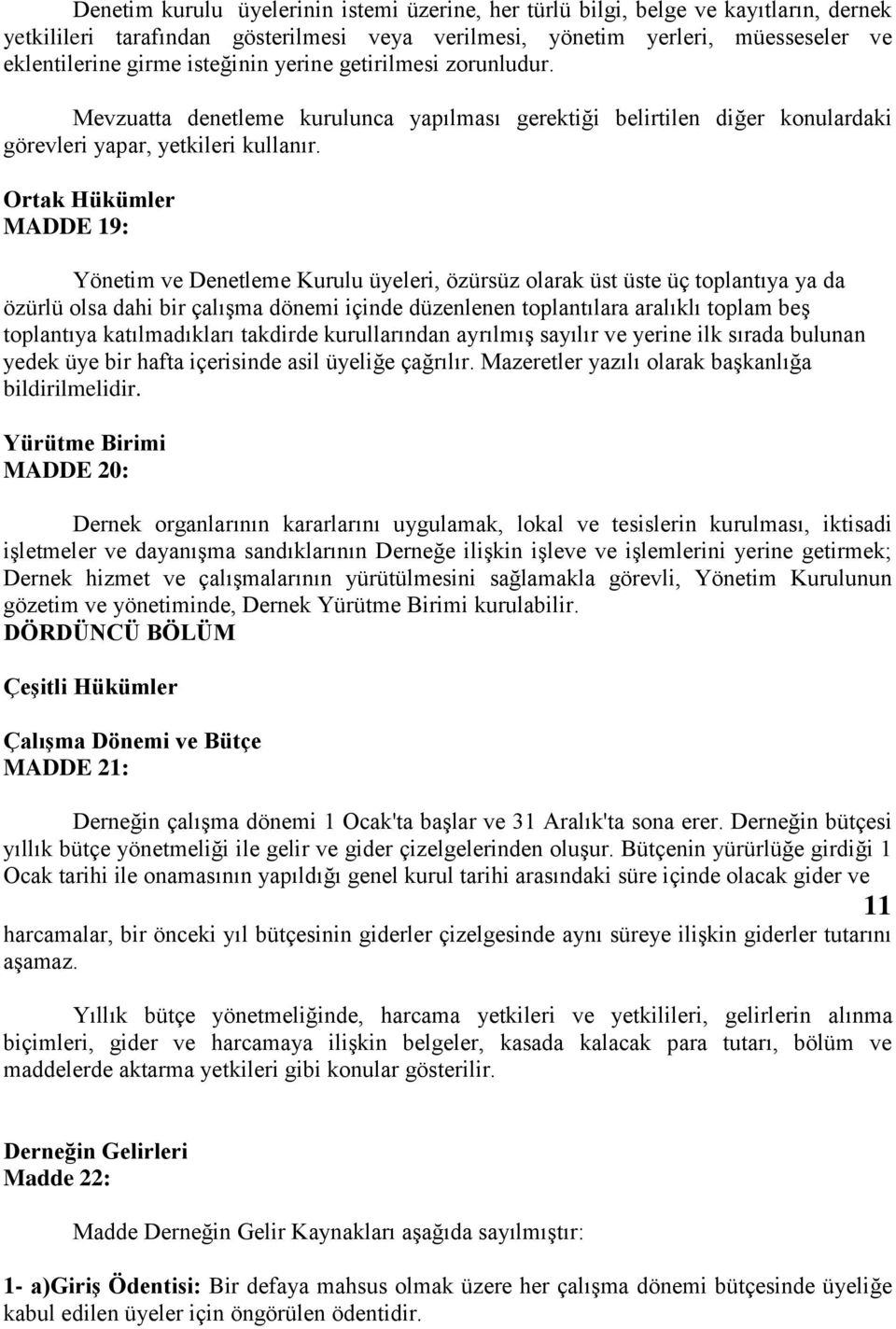 Ortak Hükümler MADDE 19: Yönetim ve Denetleme Kurulu üyeleri, özürsüz olarak üst üste üç toplantıya ya da özürlü olsa dahi bir çalışma dönemi içinde düzenlenen toplantılara aralıklı toplam beş