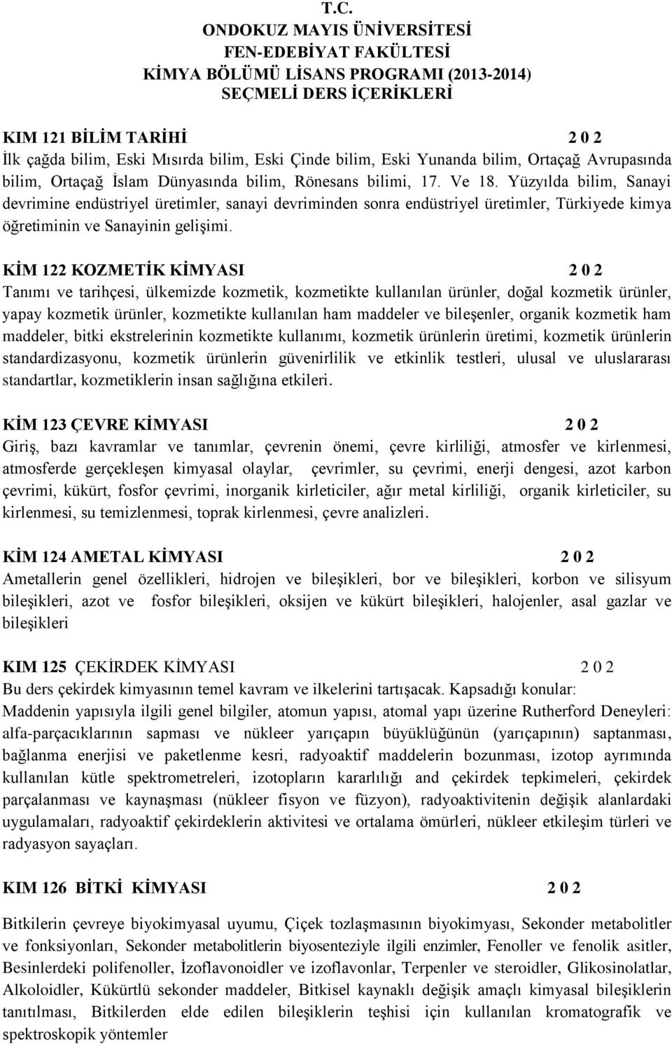 Yüzyılda bilim, Sanayi devrimine endüstriyel üretimler, sanayi devriminden sonra endüstriyel üretimler, Türkiyede kimya öğretiminin ve Sanayinin gelişimi.