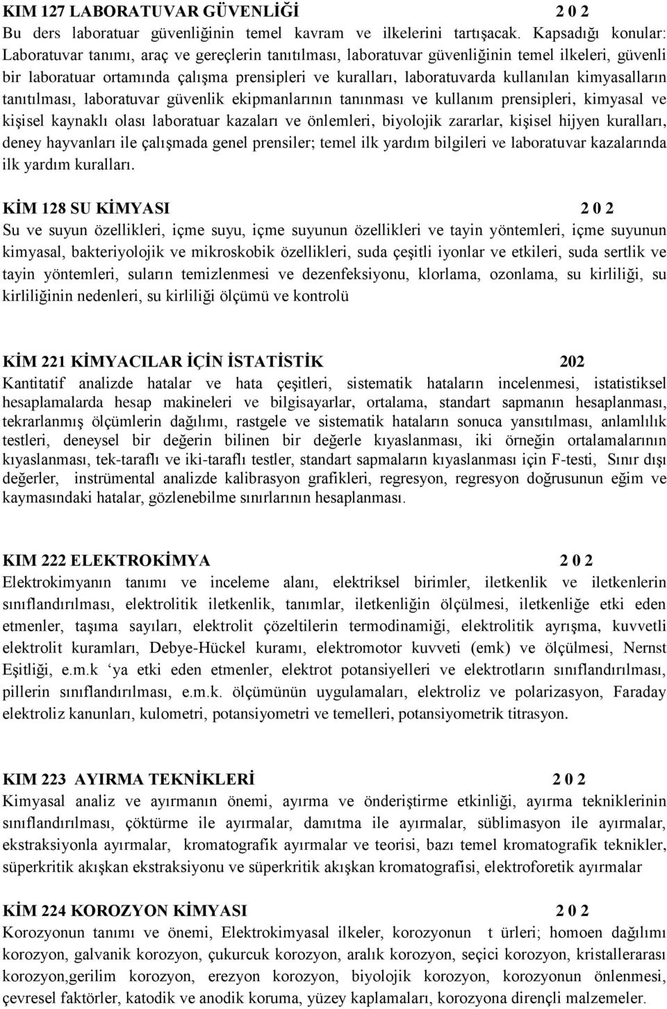 kullanılan kimyasalların tanıtılması, laboratuvar güvenlik ekipmanlarının tanınması ve kullanım prensipleri, kimyasal ve kişisel kaynaklı olası laboratuar kazaları ve önlemleri, biyolojik zararlar,