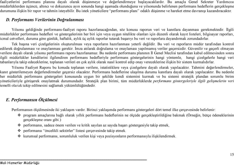 rapor ve tahmin isteyebilir. Bu istek yöneticilere performans planı odaklı düşünme ve hareket etme davranışı kazandıracaktır. D.