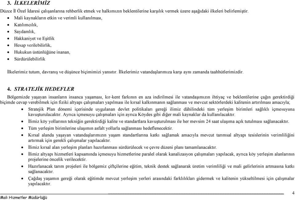 düşünce biçimimizi yansıtır. İlkelerimiz vatandaşlarımıza karşı aynı zamanda taahhütlerimizdir. 4.