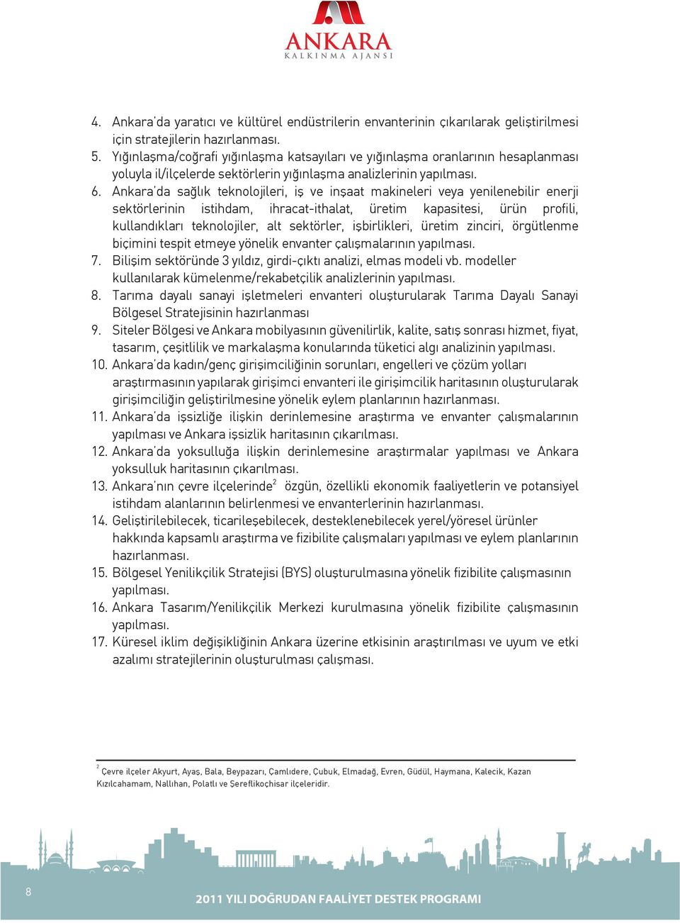 Ankara da sağlık teknolojileri, iş ve inşaat makineleri veya yenilenebilir enerji sektörlerinin istihdam, ihracat-ithalat, üretim kapasitesi, ürün profili, kullandıkları teknolojiler, alt sektörler,