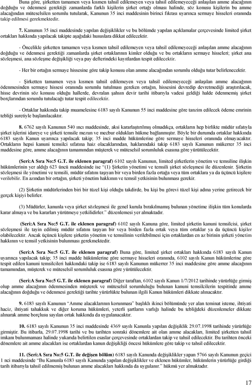 Kanunun 35 inci maddesinde yapılan değişiklikler ve bu bölümde yapılan açıklamalar çerçevesinde limited şirket ortakları hakkında yapılacak takipte aşağıdaki hususlara dikkat edilecektir.