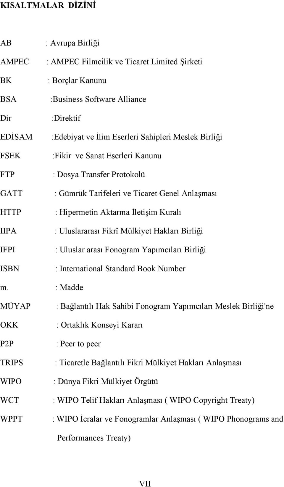 Uluslararası Fikrî Mülkiyet Hakları Birliği : Uluslar arası Fonogram Yapımcıları Birliği : International Standard Book Number m.