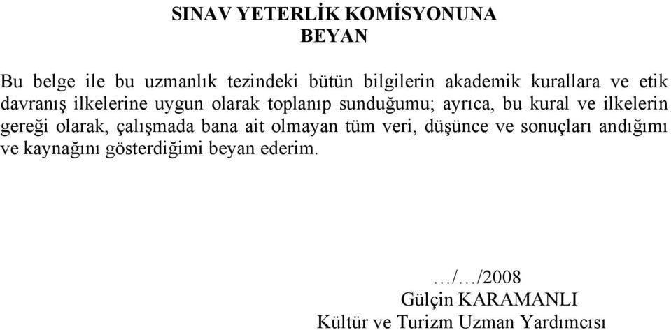 ilkelerin gereği olarak, çalışmada bana ait olmayan tüm veri, düşünce ve sonuçları andığımı