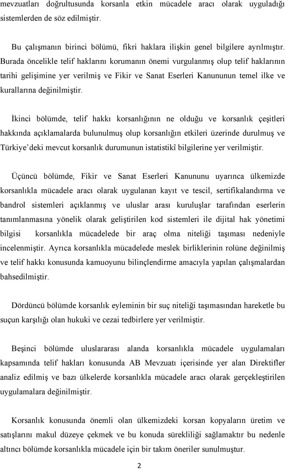 İkinci bölümde, telif hakkı korsanlığının ne olduğu ve korsanlık çeşitleri hakkında açıklamalarda bulunulmuş olup korsanlığın etkileri üzerinde durulmuş ve Türkiye deki mevcut korsanlık durumunun