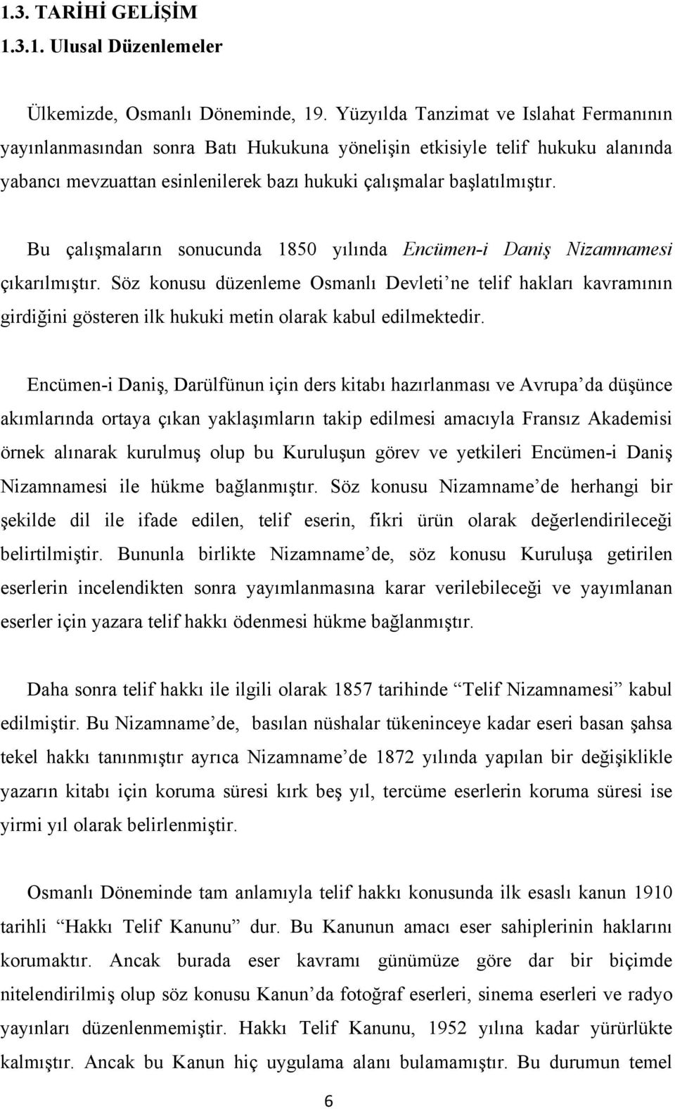 Bu çalışmaların sonucunda 1850 yılında Encümen-i Daniş Nizamnamesi çıkarılmıştır.