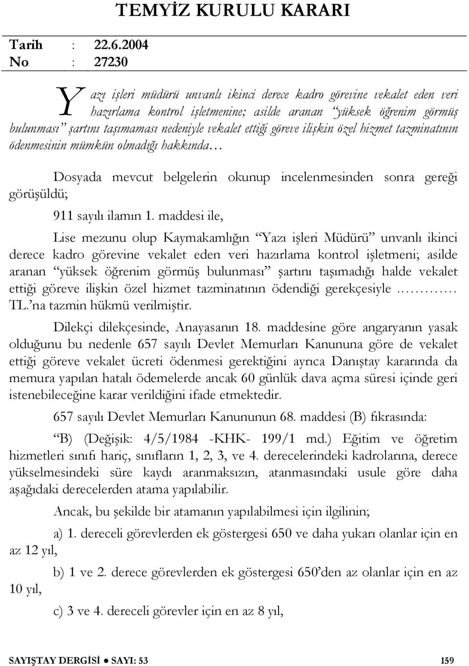 ımaması nedeniyle vekalet etti i göreve ili kin özel hizmet tazminatının ödenmesinin mümkün olmadı ı hakkında Dosyada mevcut belgelerin okunup incelenmesinden sonra gere i görü üldü; 911 sayılı